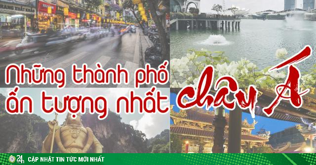 Những thành phố ấn tượng nhất châu Á, hè này không thể bỏ qua