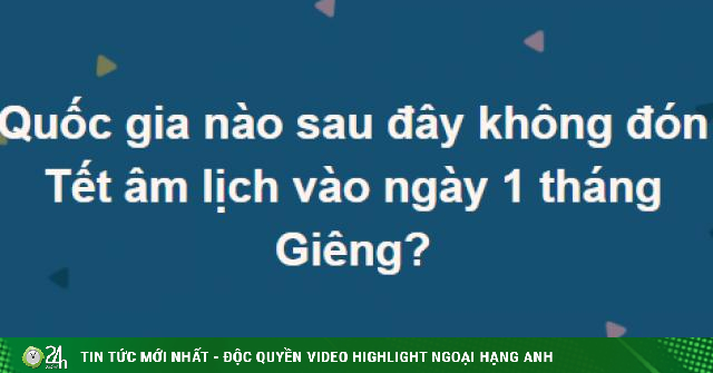 Quốc gia nào không đón Tết âm lịch vào ngày 1 tháng Giêng