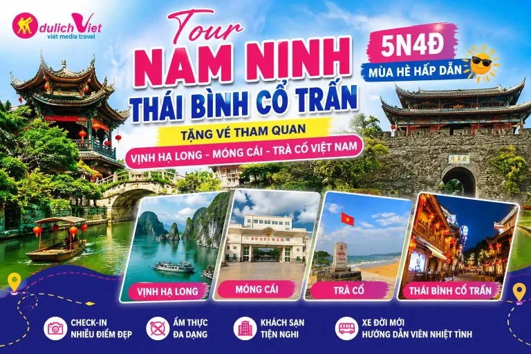 Tour Nam Ninh Thái Bình Cổ Trấn 5N4Đ Mùa Hè Hấp Dẫn